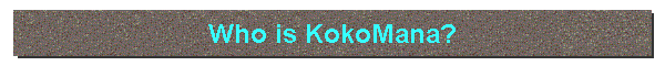 Who is KokoMana?